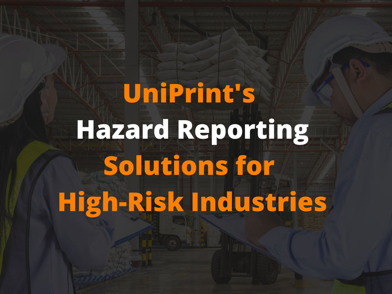 UniPrint's Hazard Reporting Solutions for High-Risk Industries