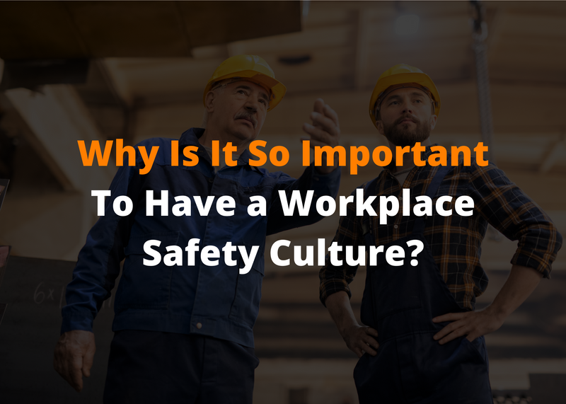 Why Is It So Important to Have a Workplace Safety Culture?