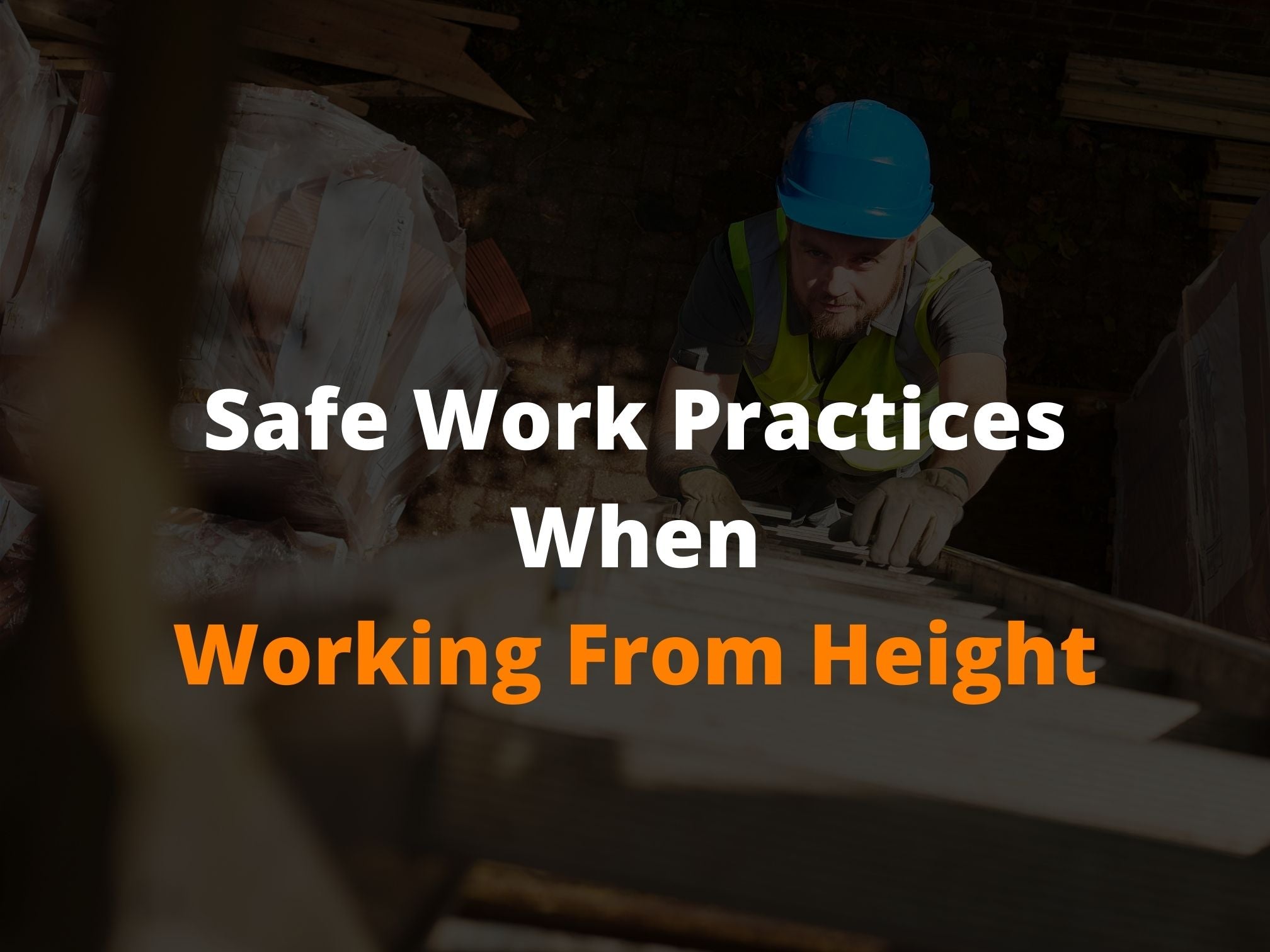 Safe Work Practices When Working From Heights