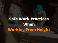 Safe Work Practices When Working From Heights