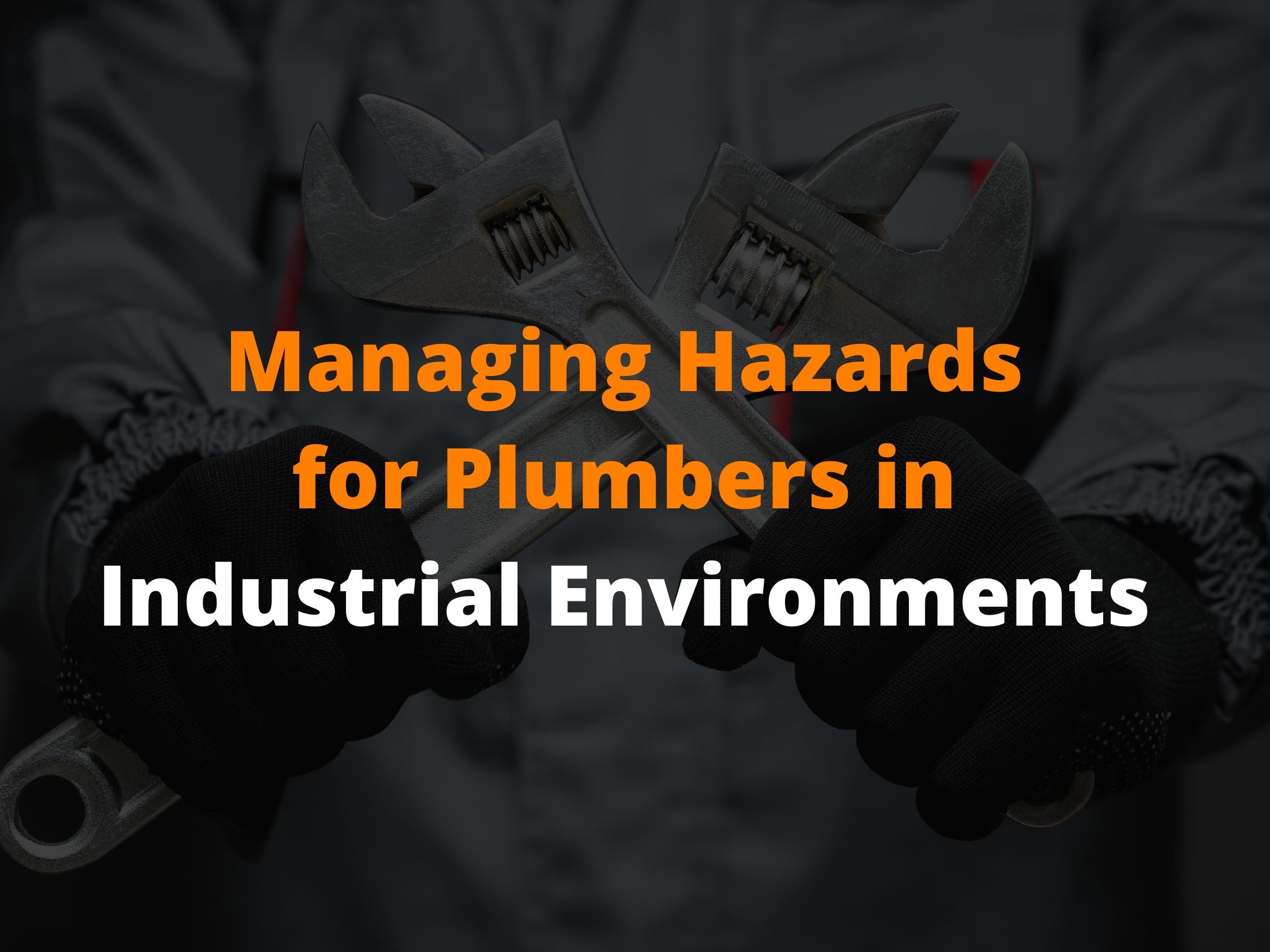 Managing Hazards for Plumbers in Industrial Environments