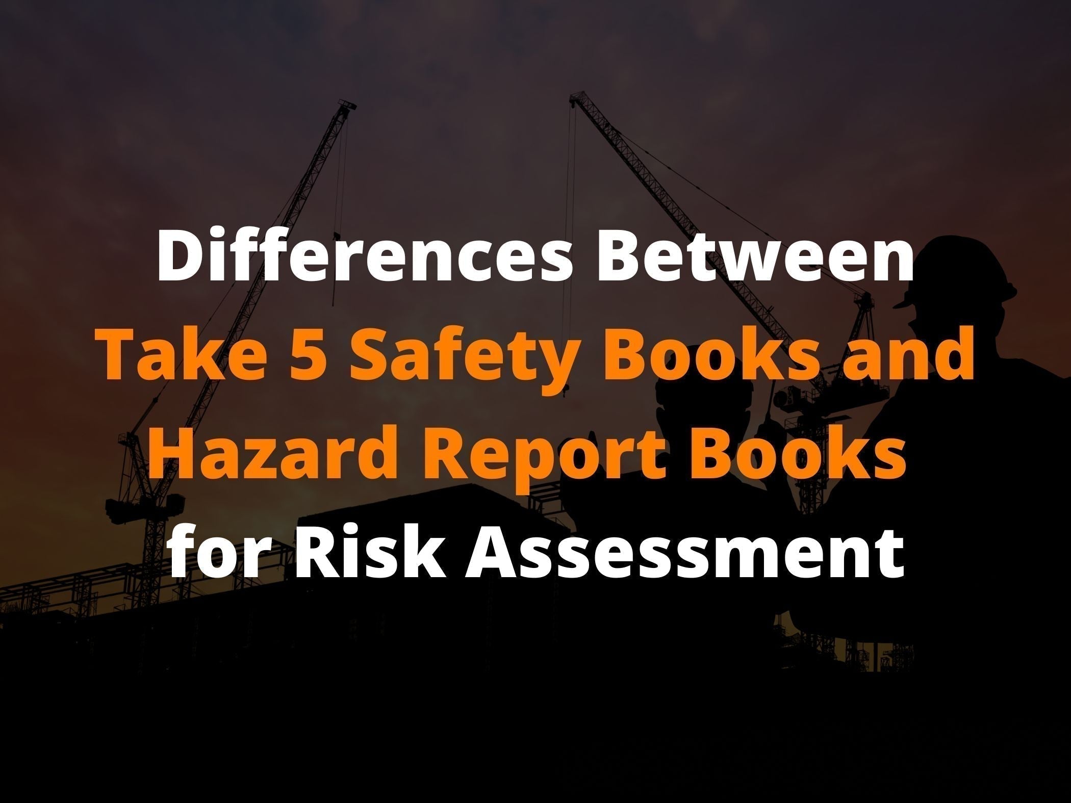 Differences Between Take 5 Safety Books and Hazard Report Books | UniPrint
